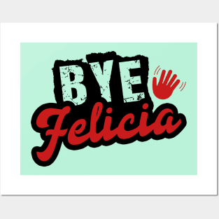 Bye Felicia Posters and Art